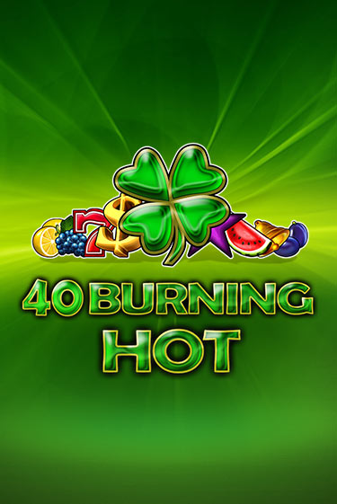 40 Burning Hot - играть онлайн | GMSlots бесплатно без регистрации